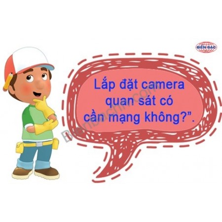 [Hỏi & Đáp] Lắp đặt camera quan sát có cần mạng không ?